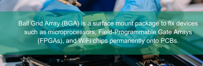 Ball Grid Array (BGA) is a surface mount package to fix devices such as microprocessors, Field-Programmable Gate Arrays (FPGAs), and WiFi chips permanently onto PCBs. | PCBCart