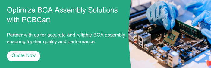 Optimize BGA Assembly Solutionswith PCBCart