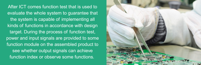 After ICT comes function test that is used to evaluate the whole system to guarantee that the system is capable of implementing all kinds of functions in accordance with design target. | PCBCart