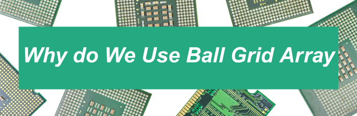 Why do We Use Ball Grid Array | PCBCart
