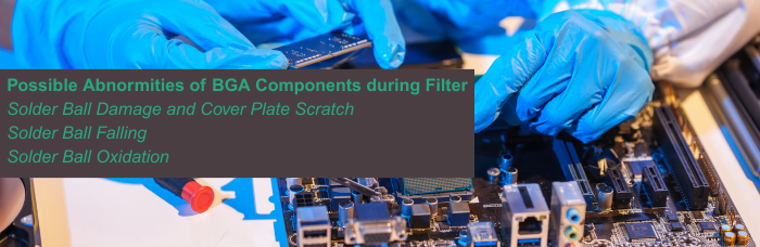 Possible Abnormities of BGA Components during Filter | PCBCart