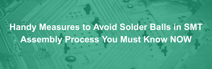 Handy Measures to Avoid Solder Balls in SMT Assembly Process You Must Know NOW | PCBCart