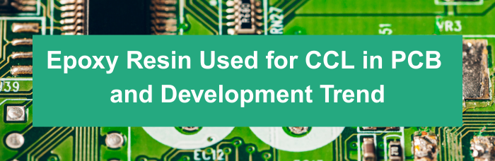 Epoxy Resin Used for CCL in PCB and Its Development Trend | PCBCart