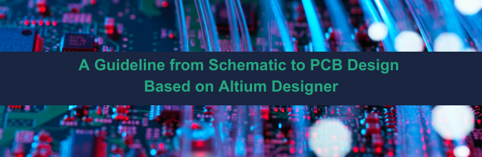 A Guideline from Schematic to PCB Design Based on Altium Designer | PCBCart